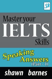Master your IELTS Skills - Speaking Answers (Part 1) Shawn Barnes