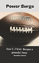 Power Surge: : How T. J. Watt Became a Defensive Force (English Edition)