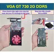 VGA GT 730 2G DDR5 (DVI, DP and HDMI port included)