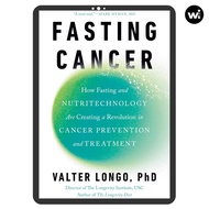 Fasting Cancer: How Fasting and Nutritechnology Are Creating a Revolution in Cancer Prevention
