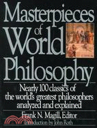 33367.Masterpieces of World Philosophy ─ Nearly 100 Classics of the World's Greatest Philosophers Analyzed and Explained
