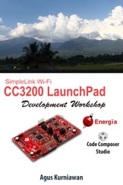 SimpleLink Wi-Fi CC3200 LaunchPad Development Workshop Agus Kurniawan