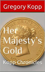 Her Majesty's Gold Gregory Kopp