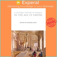 A Cultural History of Animals in the Age of Empire by Kathleen Kete (UK edition, paperback)