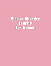 Bipolar Disorder Journal For Women: Journal and Workbook To Track Moods and Bipolar Symptoms, Bipola