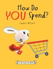 How Do You Spend? A Moneybunny Book Cinders McLeod