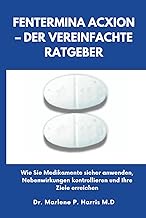 FENTERMINA ACXION – DER VEREINFACHTE RATGEBER: Wie Sie Medikamente sicher anwenden, Nebenwirkungen k