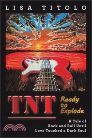 TnT Ready to Explode: A Tale of Rock and Roll Until Love Touched a Dark Soul