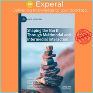 Shaping the North Through Multimodal by Juha-Pekka Alarauhio Tiina Raisanen Jarkko Toikkanen Riikka 