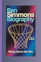 Ben Simmons Biography.: Rising Above the Rim.
