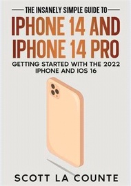 The Insanely Easy Guide to iPhone 14 and iPhone 14 Pro: Getting Started with the 2022 iPhone and iOS