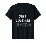 90s Hip Hop Clothing 90s Rap Music I Still Love Her Hip Hop T-Shirt