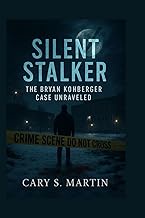 Silent Stalker: The Bryan Kohberger Case Unraveled