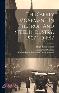 39414.The Safety Movement In The Iron And Steel Industry, 1907 To 1917