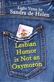 Lesbian Humor is Not an Oxymoron Sandra de Helen