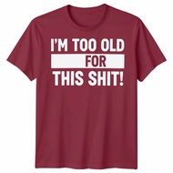 Men T shirt print short sleeve I Am Too Old For This Unisex Funny Tshirt Birthday Fathers Day Christ