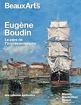Eugène Boudin, le père de l'impressionnisme: au musée Marmottan Monet