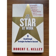 How to Be a Star at Work: 9 Breakthrough Strategies You Need to Succeed by Robert E. Kelley (Busines