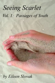 Seeing Scarlet Volume One: Passages of Youth Eileen Slovak