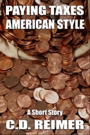 Paying Taxes, American Style (Short Story) C.D. Reimer