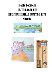 La trilogia dei due fiumi e delle quattro rive Paolo Locatelli