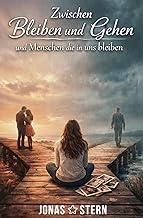 Zwischen Bleiben und Gehen: Und Menschen die in uns bleiben