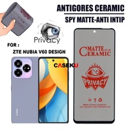 Anti-scratch Ceramic Matte Spy Privacy for Zte Nuvia V60 Nfc Zte Nubia V60 Design Zte Blade A35 Zte 
