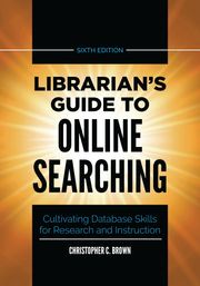 Librarian's Guide to Online Searching Christopher C. Brown