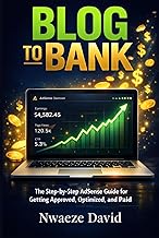 Blog to Bank: The Step-by-Step AdSense Guide for Getting Approved, Optimized, and Paid