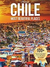 Chile’s Most Beautiful Places – Wonders in Photos: A Travel Coffee Table Book of Patagonia, Atacama 