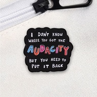 Funny Bold Slogan Enamel Pin Audacity Phrase Lapel Brooch Badge For Fabric Bag For Teen Humor Access