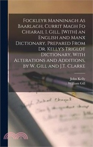 Fockleyr Manninagh As Baarlagh, Currit Magh Fo Chiarail I. Gill. [With] an English and Manx Dictiona