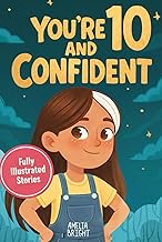 You Are 10 and Confident!: 12 Inspiring & Meaningful Stories for Amazing 10-Year-Old Girls: Tales to