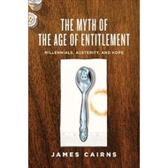 The Myth of the Age of Entitlement : Millennials, Austerity, and Hope by James Cairns (paperback)