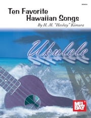 Ten Favorite Hawaiian Songs for Ukulele Hideo M. Kimura