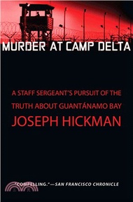 Murder at Camp Delta ─ A Staff Sergeant's Pursuit of the Truth About Guantanamo Bay