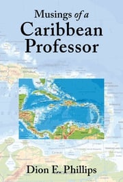 Musings of a Caribbean Professor Dion E. Phillips