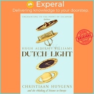 Dutch Light - Christiaan Huygens and the Making of Science in Europe by Hugh Aldersey-Williams (UK e