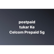 Postpaid Change To Celcom Prepaid 5G Celcom Mnp sim Celcom Xpax Change To New Celcom Prepaid 5g