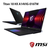 MSI 微星 Titan 18 HX A14VIG-016TW i9-14900HX128G4T 電競筆電  *