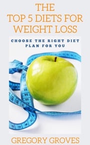 The Top 5 Diets for Weight Loss Gregory Groves
