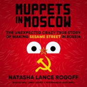 Muppets in Moscow Natasha Lance Rogoff