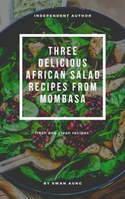 Three Delicious African Salad Recipes from Mombasa Swan Aung