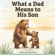 What a Dad Means to His Son: A Loving Keepsake Picture Book for Fathers and Sons to Treasure Togethe