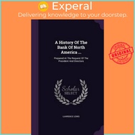A History of the Bank of North America ... : Prepared at the Request of the President and by Lawrenc