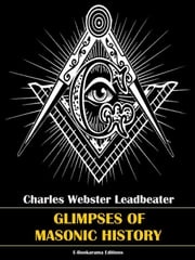 Glimpses of Masonic History Charles Webster Leadbeater