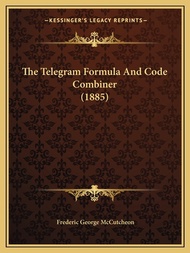 (英文圖書) The Telegram Formula And Code Combiner (1885) 平裝版 Kessinger Publishing 英文