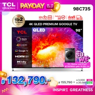 TCL ทีวี 98 นิ้ว PREMIUM 4K QLED Smart TV รุ่น 98C735 - ระบบปฏิบัติการ Google/ Netflix &amp; Youtube &amp; MEMC 120HZ- WiFi, Handfree [ผ่อน 0% นาน 10 เดือน]