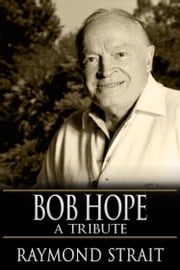 Bob Hope: A Tribute Raymond Strait