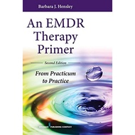 An EMDR Trauma Therapy Primer Second Edition - From Practicum to Practice Barbara Hensley psychology